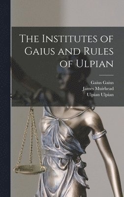 The Institutes of Gaius and Rules of Ulpian 1