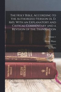 bokomslag The Holy Bible, According to the Authorized Version (A. D. 1611), With an Explanatory and Critical Commentary and a Revision of the Translation