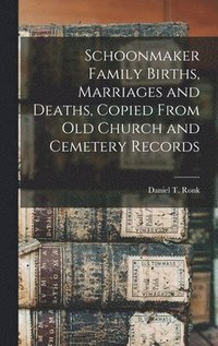 bokomslag Schoonmaker Family Births, Marriages and Deaths, Copied From old Church and Cemetery Records