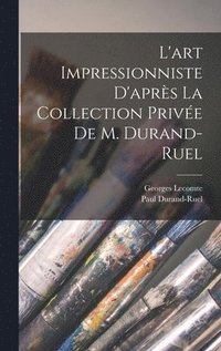 bokomslag L'art impressionniste d'aprs la collection prive de M. Durand-Ruel