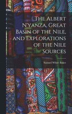 Samuel White Baker - Albert N'yanza, Great Basin of the Nile, and Explorations of the Nile Sources, Inbunden