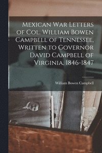 bokomslag Mexican war Letters of Col. William Bowen Campbell of Tennessee, Written to Governor David Campbell of Virginia, 1846-1847