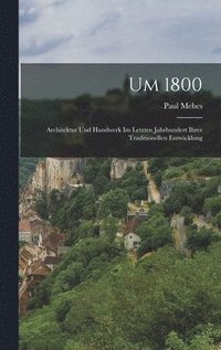 bokomslag Um 1800; Architektur und Handwerk im Letzten Jahrhundert ihrer traditionellen Entwicklung