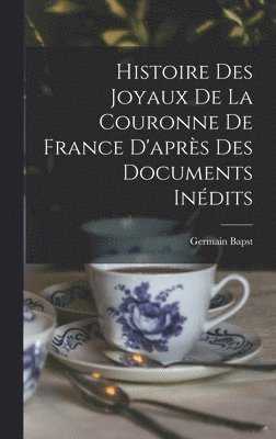 bokomslag Histoire des joyaux de la couronne de France d'après des documents inédits