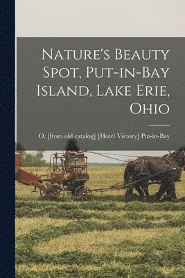 Nature's Beauty Spot, Put-in-Bay Island, Lake Erie, Ohio 1