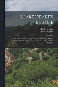 bokomslag Shakespeare's Europe; Unpublished Chapters of Fynes Moryson's Itinerary, Being a Survey of the Condition of Europe at the end of the 16th Century;
