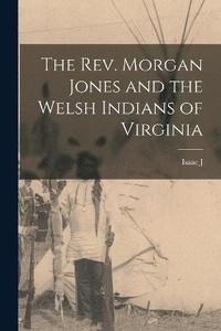 bokomslag The Rev. Morgan Jones and the Welsh Indians of Virginia