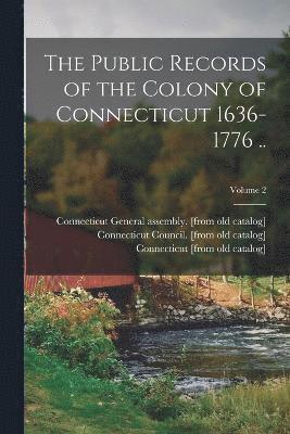 Public Records of the Colony of Connecticut 1636-1776 ..; Volume 2