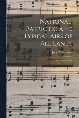 John Philip Sousa - National, Patriotic and Typical Airs of All Lands, Häftad