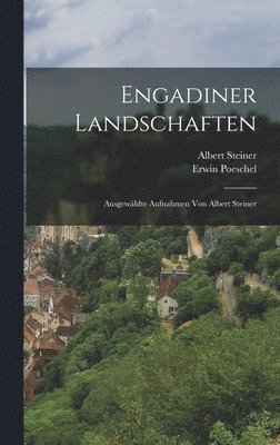 Engadiner Landschaften; Ausgewhlte Aufnahmen Von Albert Steiner 1