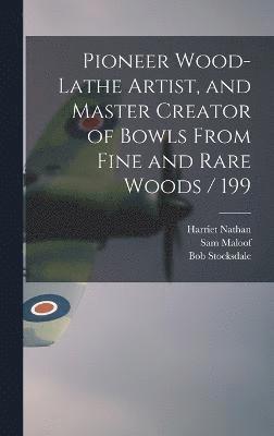 Harriet Nathan, Bob Stocksdale, Sam Maloof - Pioneer Wood-lathe Artist, and Master Creator of Bowls From Fine and Rare Woods / 199, Inbunden