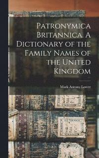 bokomslag Patronymica Britannica. A Dictionary of the Family Names of the United Kingdom