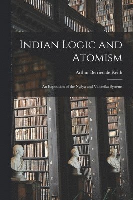 bokomslag Indian Logic and Atomism; an Exposition of the Nyya and Vaicesika Systems