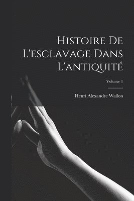 Histoire de l'esclavage dans l'antiquit; Volume 1 1