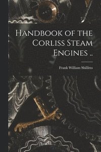 bokomslag Handbook of the Corliss Steam Engines ..