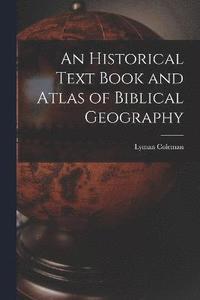 bokomslag An Historical Text Book and Atlas of Biblical Geography