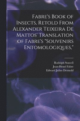 bokomslag Fabre's Book of Insects, Retold From Alexander Teixeira de Mattos' Translation of Fabre's "Souvenirs Entomologiques,"