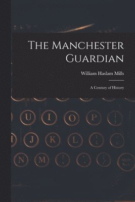 The Manchester Guardian; a Century of History 1