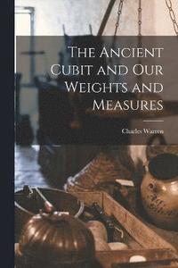 bokomslag The Ancient Cubit and our Weights and Measures