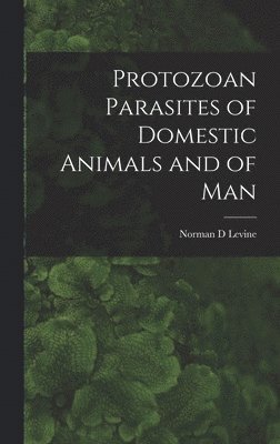 bokomslag Protozoan Parasites of Domestic Animals and of Man