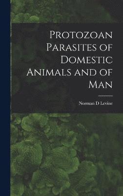 Protozoan Parasites of Domestic Animals and of Man 1