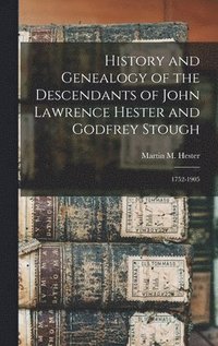 bokomslag History and Genealogy of the Descendants of John Lawrence Hester and Godfrey Stough