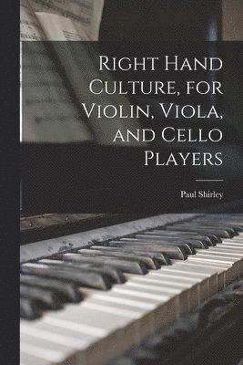 Paul Shirley - Right Hand Culture, for Violin, Viola, and Cello Players, Häftad