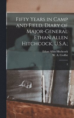 bokomslag Fifty Years in Camp and Field, Diary of Major-General Ethan Allen Hitchcock, U.S.A.;