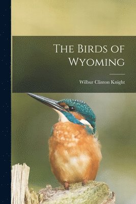 Wilbur Clinton Knight - Birds of Wyoming, Häftad