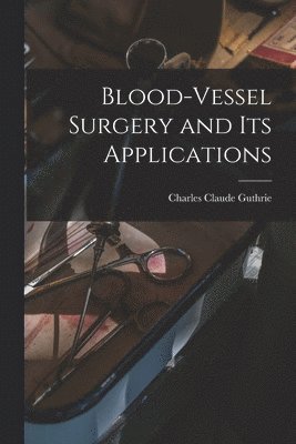 bokomslag Blood-vessel Surgery and its Applications