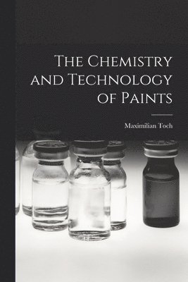 Maximilian Toch - Chemistry and Technology of Paints, Häftad