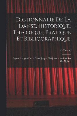 G Desrat, G. Desrat - Dictionnaire de la danse, historique, théorique, pratique et bibliographique; depuis l'origine de la danse jusqu'à nos jours. Avec préf. de Ch. Nuitter, Häftad