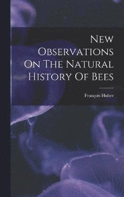 New Observations On The Natural History Of Bees 1