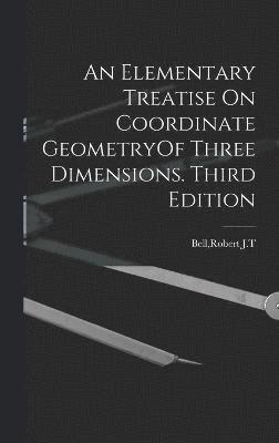 An Elementary Treatise On Coordinate GeometryOf Three Dimensions. Third Edition 1