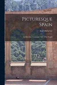 bokomslag Picturesque Spain; Architecture, Landscape, Life of the People