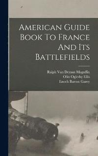 bokomslag American Guide Book To France And Its Battlefields