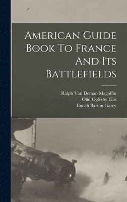 bokomslag American Guide Book To France And Its Battlefields