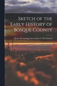 bokomslag Sketch of the Early History of Bosque County
