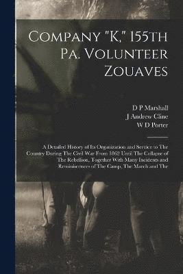 D P Marshall, J Andrew Cline, W D Porter, D. P. Marshall, J. Andrew Cline, W. D. Porter - Company "K," 155th Pa. Volunteer Zouaves, Häftad