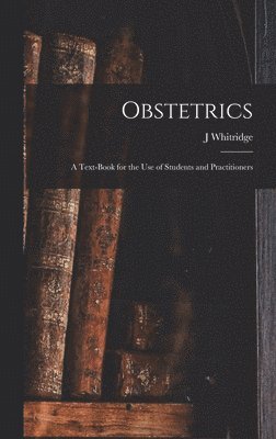 bokomslag Obstetrics; a Text-book for the use of Students and Practitioners