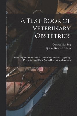 George Fleming, Bj Co Kendall & Fmo - Text-book of Veterinary Obstetrics, Häftad