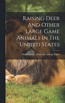 bokomslag Raising Deer And Other Large Game Animals In The United States