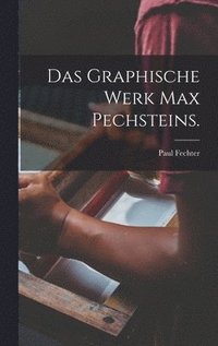 bokomslag Das Graphische Werk Max Pechsteins.