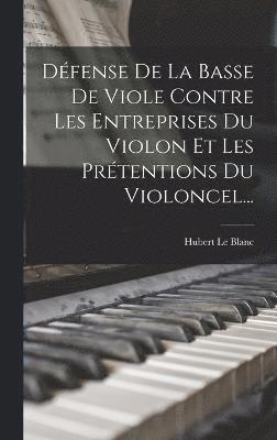 Dfense De La Basse De Viole Contre Les Entreprises Du Violon Et Les Prtentions Du Violoncel... 1