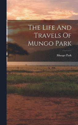 The Life And Travels Of Mungo Park 1