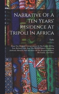 bokomslag Narrative Of A Ten Years' Residence At Tripoli In Africa