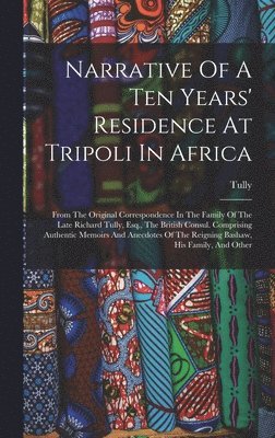 Narrative Of A Ten Years' Residence At Tripoli In Africa 1