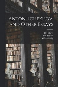 bokomslag Anton Tchekhov, and Other Essays