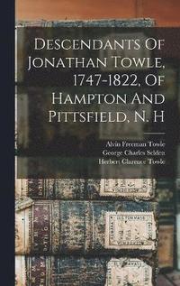bokomslag Descendants Of Jonathan Towle, 1747-1822, Of Hampton And Pittsfield, N. H
