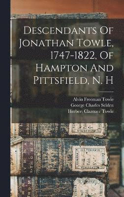 Descendants Of Jonathan Towle, 1747-1822, Of Hampton And Pittsfield, N. H 1
